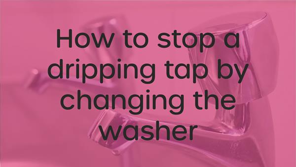 How to stop a dripping tap by changing the washer